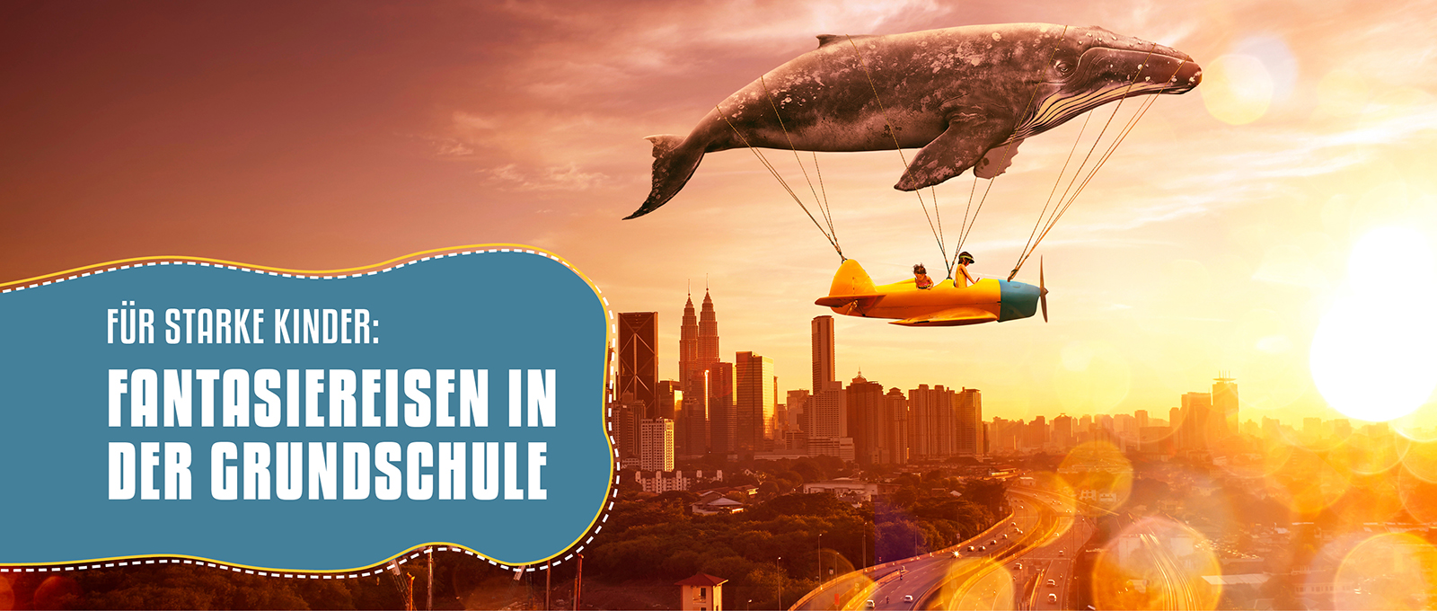 Sonnenuntergang: im Hintergrund sieht man eine Stadt, im Vordergrund ein Zeppelin. Unten links steht: Für starke Kinder: Fantasiereisen in der Grundschule